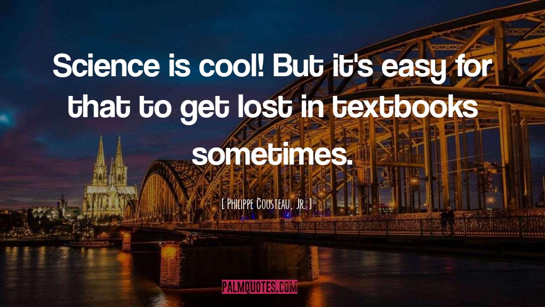 Philippe Cousteau, Jr. Quotes: Science is cool! But it's