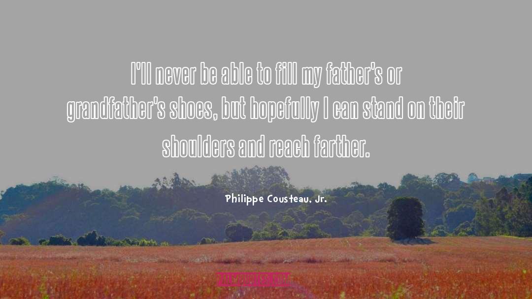 Philippe Cousteau, Jr. Quotes: I'll never be able to