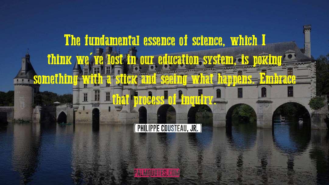 Philippe Cousteau, Jr. Quotes: The fundamental essence of science,