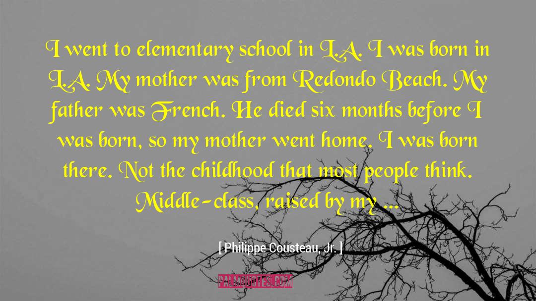 Philippe Cousteau, Jr. Quotes: I went to elementary school