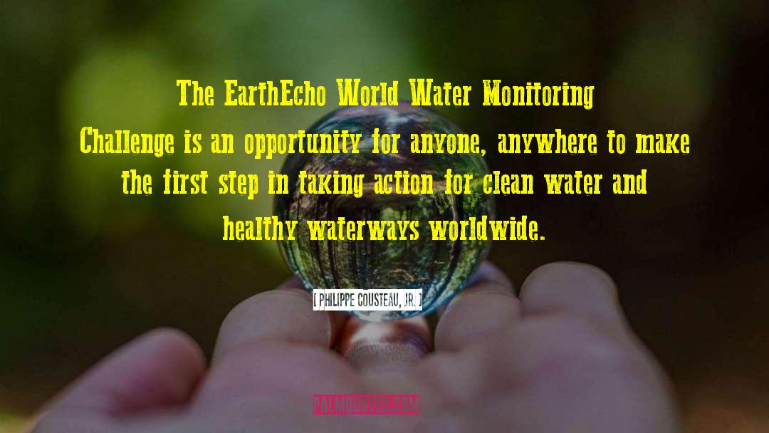Philippe Cousteau, Jr. Quotes: The EarthEcho World Water Monitoring