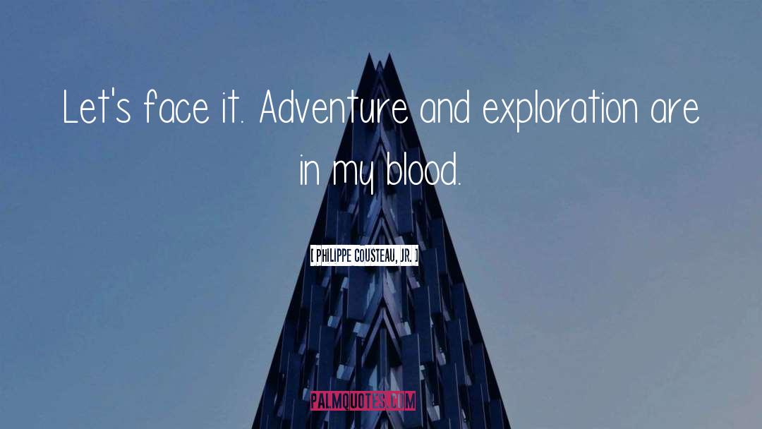 Philippe Cousteau, Jr. Quotes: Let's face it. Adventure and