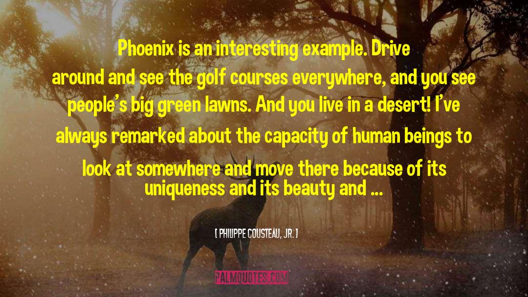 Philippe Cousteau, Jr. Quotes: Phoenix is an interesting example.