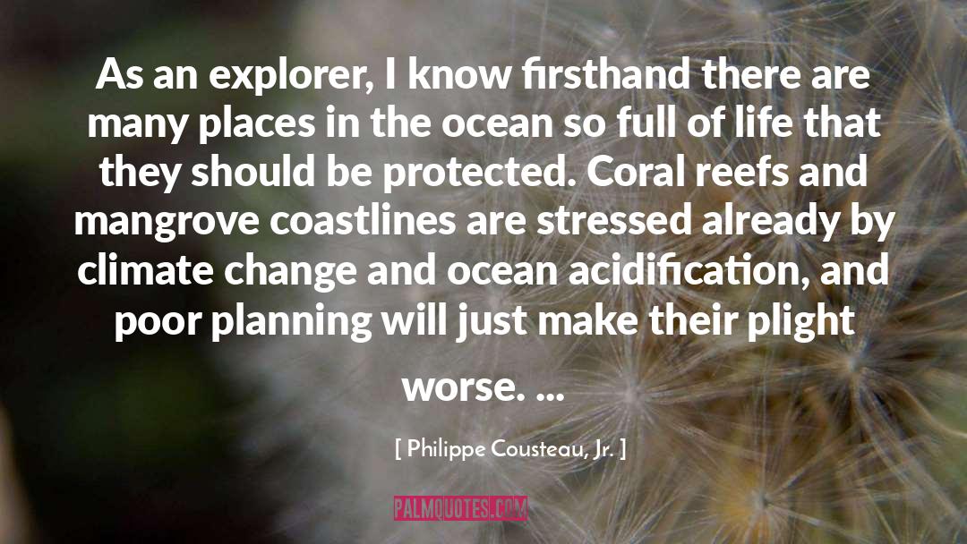 Philippe Cousteau, Jr. Quotes: As an explorer, I know