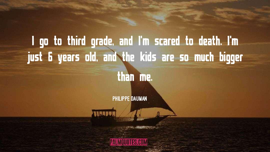 Philippe Dauman Quotes: I go to third grade,