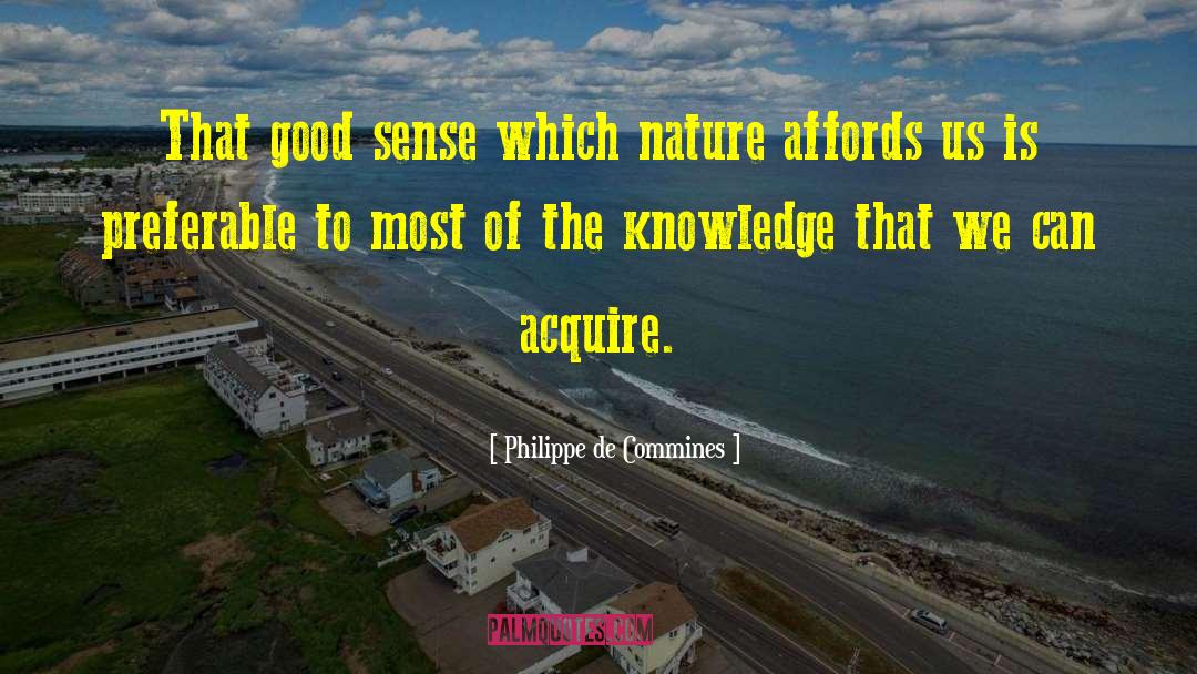 Philippe De Commines Quotes: That good sense which nature