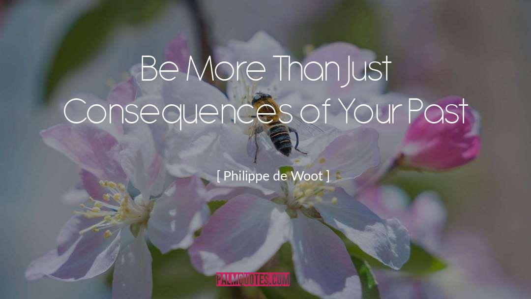 Philippe De Woot Quotes: Be More Than Just Consequences