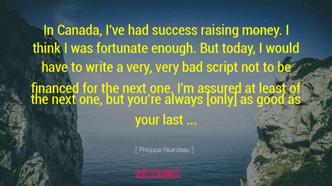 Philippe Falardeau Quotes: In Canada, I've had success