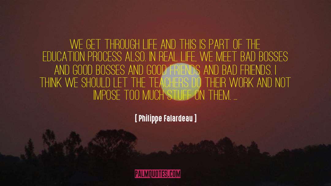 Philippe Falardeau Quotes: We get through life and