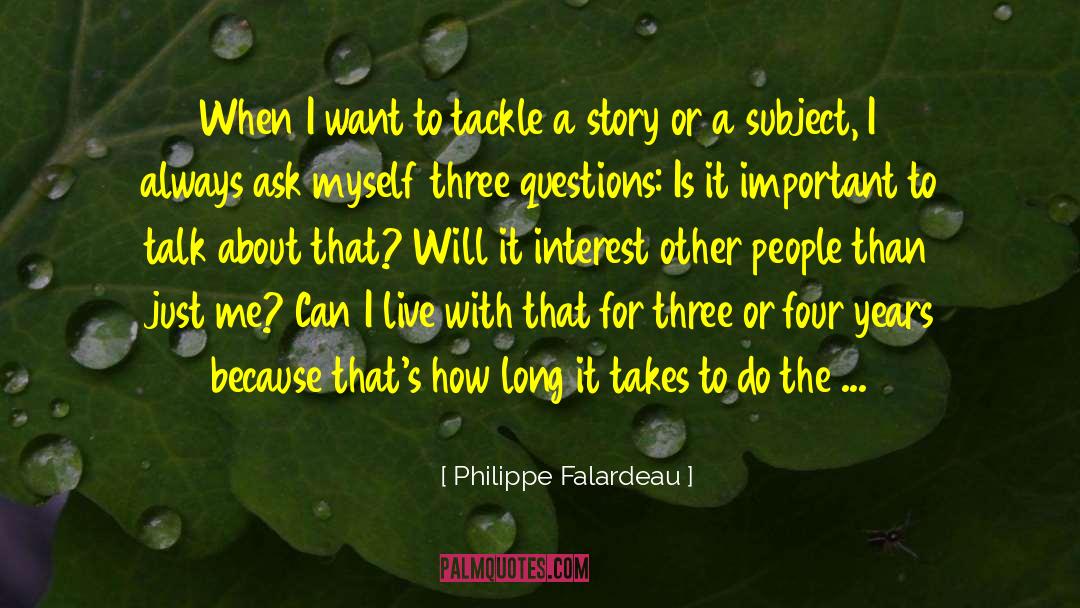 Philippe Falardeau Quotes: When I want to tackle
