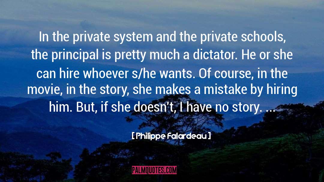 Philippe Falardeau Quotes: In the private system and