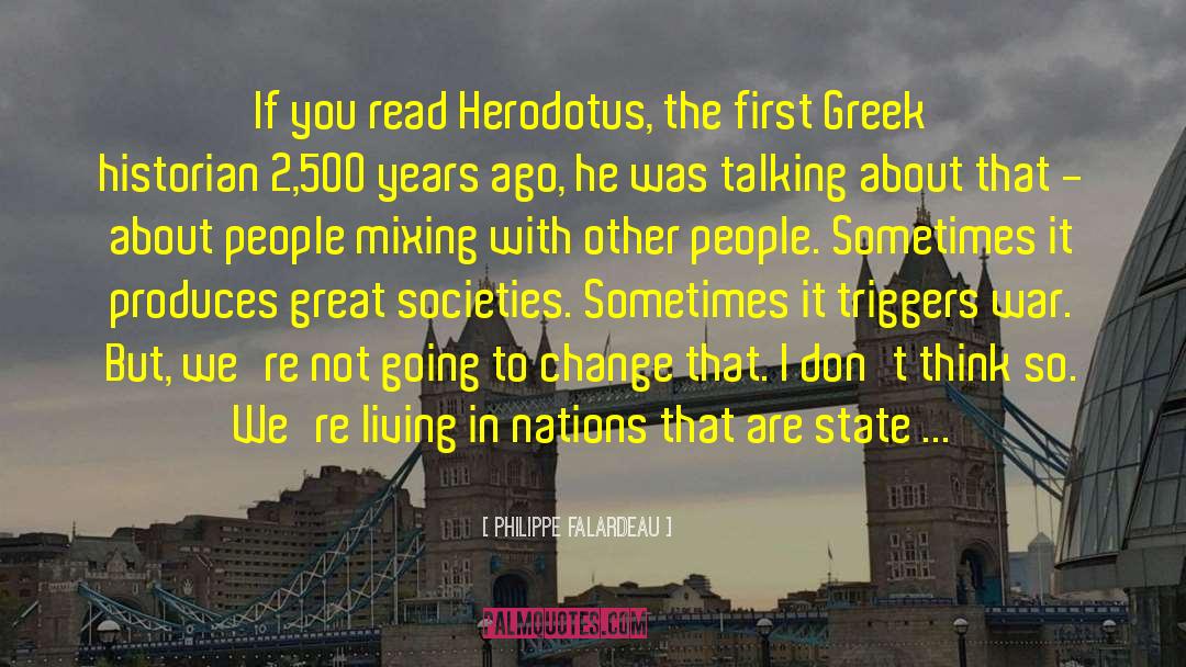 Philippe Falardeau Quotes: If you read Herodotus, the