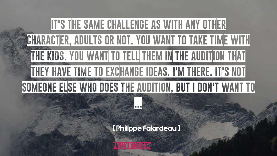 Philippe Falardeau Quotes: It's the same challenge as