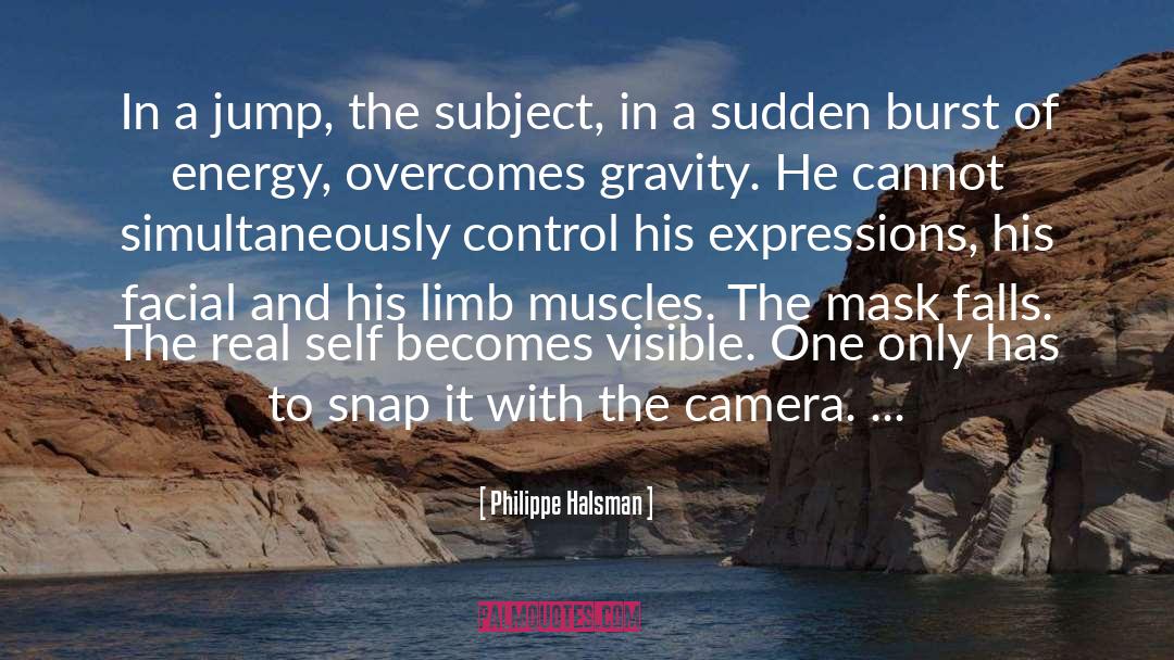 Philippe Halsman Quotes: In a jump, the subject,