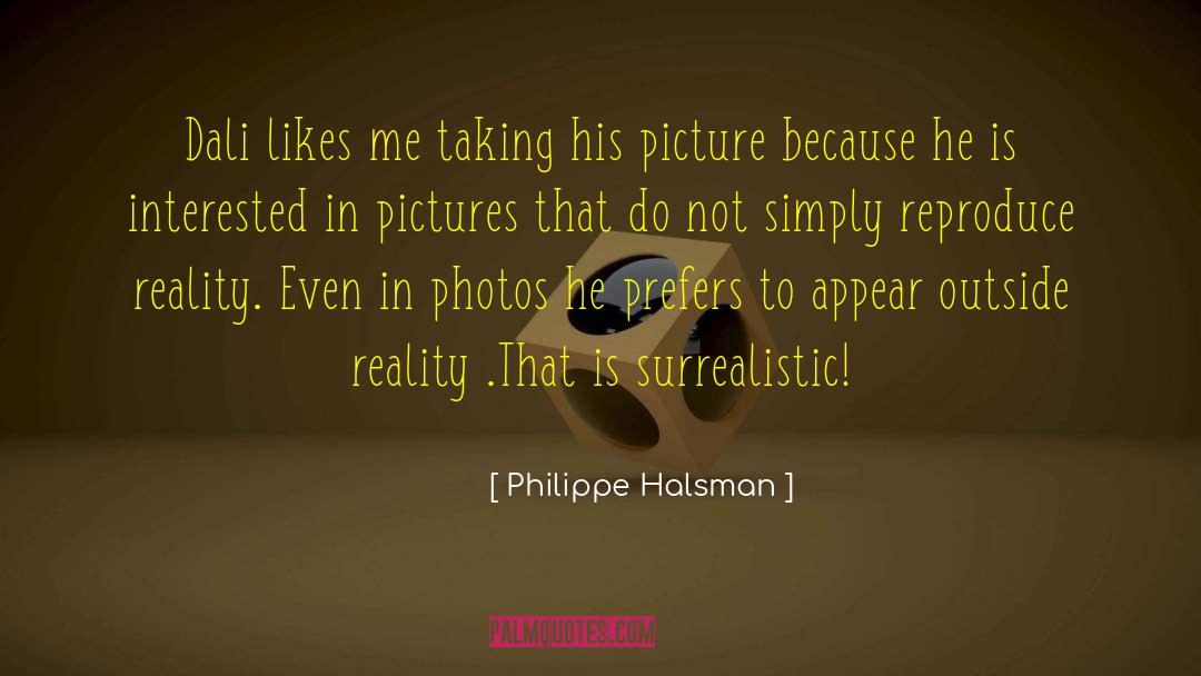 Philippe Halsman Quotes: Dali likes me taking his