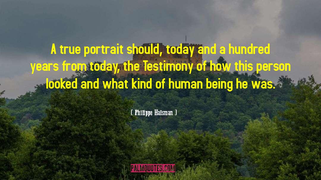 Philippe Halsman Quotes: A true portrait should, today