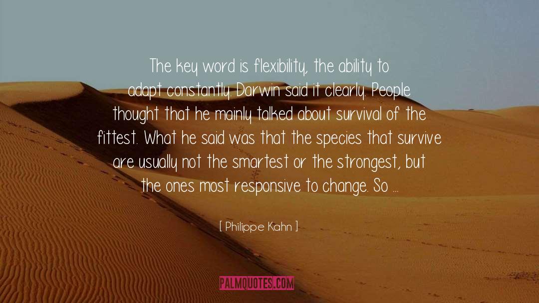 Philippe Kahn Quotes: The key word is flexibility,