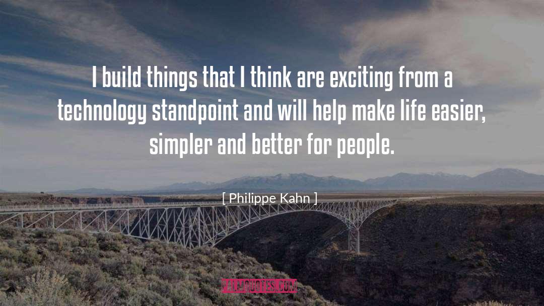Philippe Kahn Quotes: I build things that I