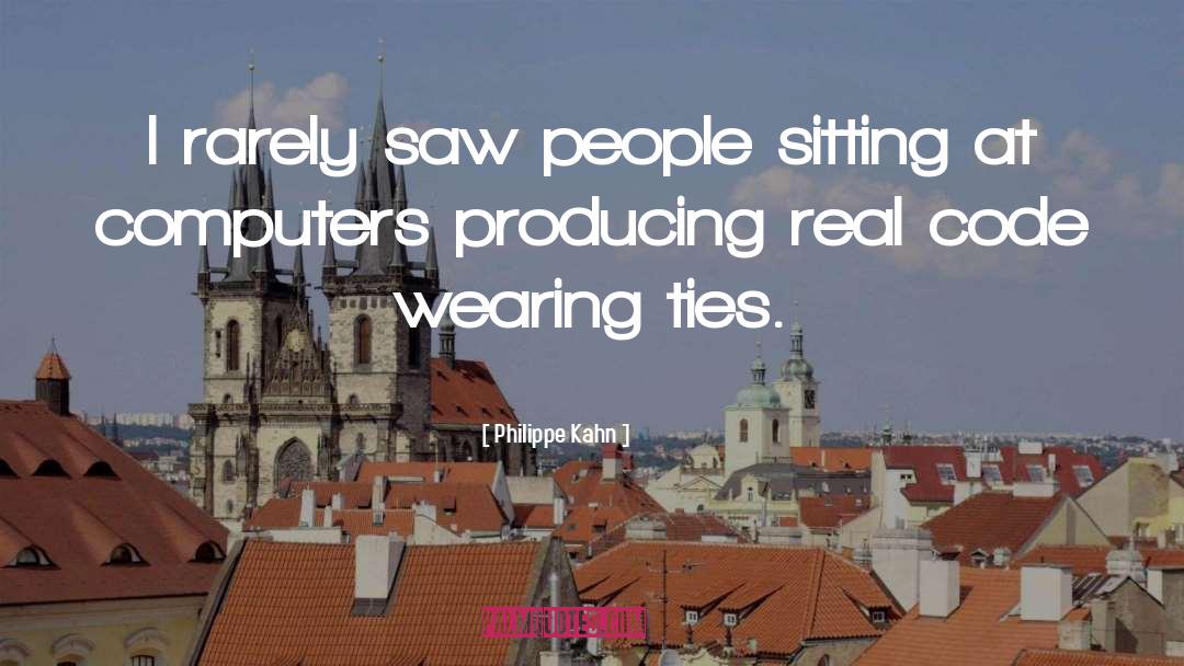 Philippe Kahn Quotes: I rarely saw people sitting