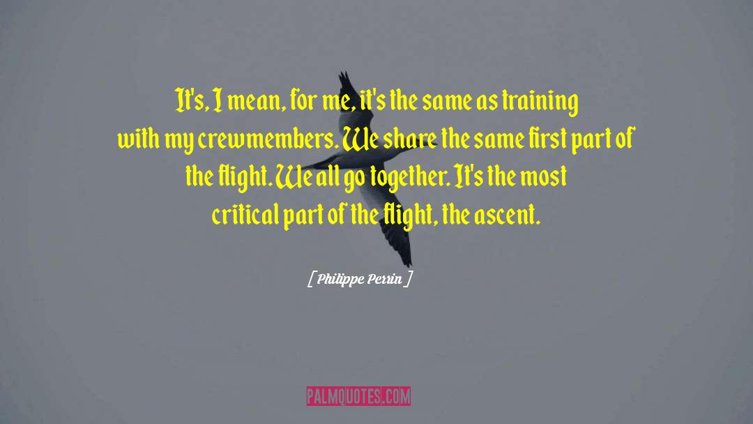 Philippe Perrin Quotes: It's, I mean, for me,