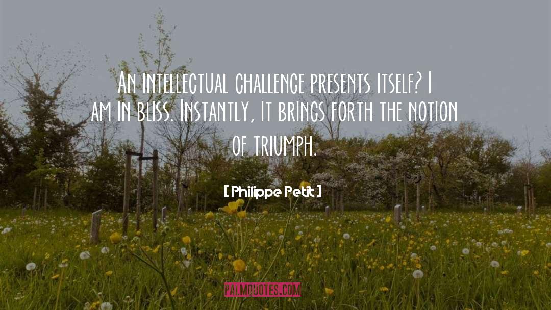 Philippe Petit Quotes: An intellectual challenge presents itself?