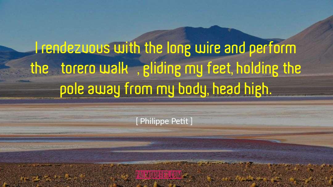 Philippe Petit Quotes: I rendezvous with the long