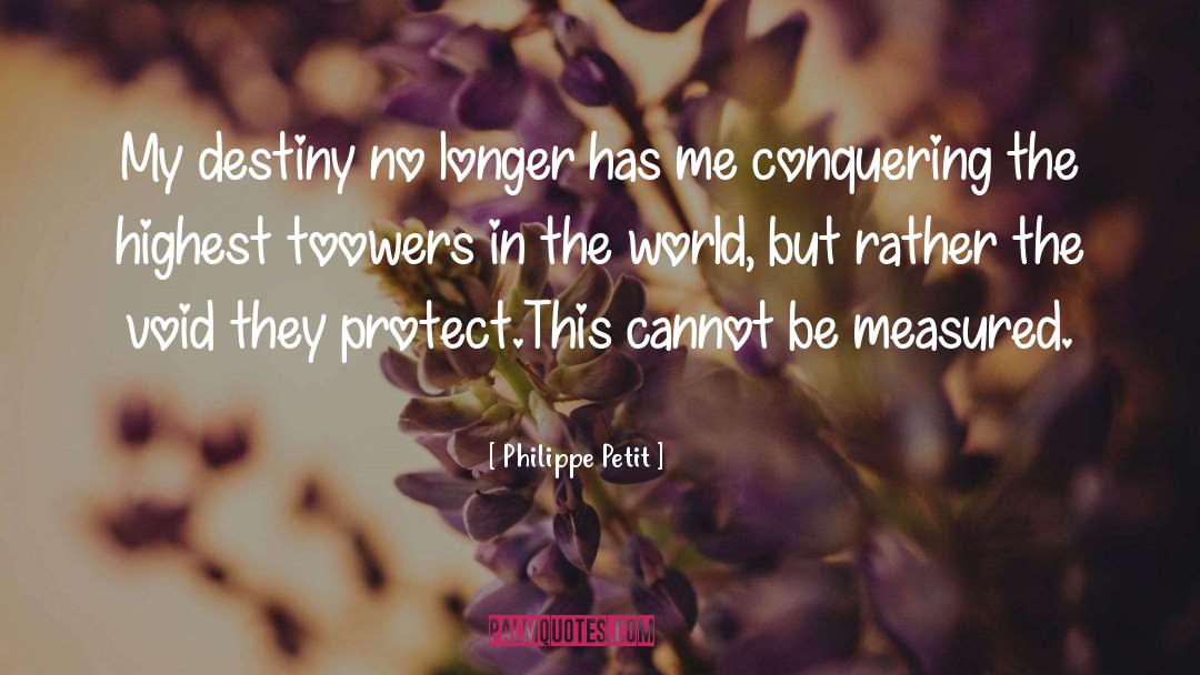 Philippe Petit Quotes: My destiny no longer has