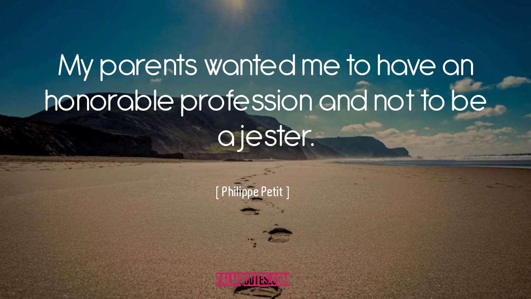 Philippe Petit Quotes: My parents wanted me to