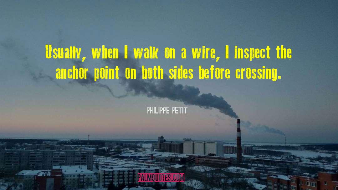 Philippe Petit Quotes: Usually, when I walk on