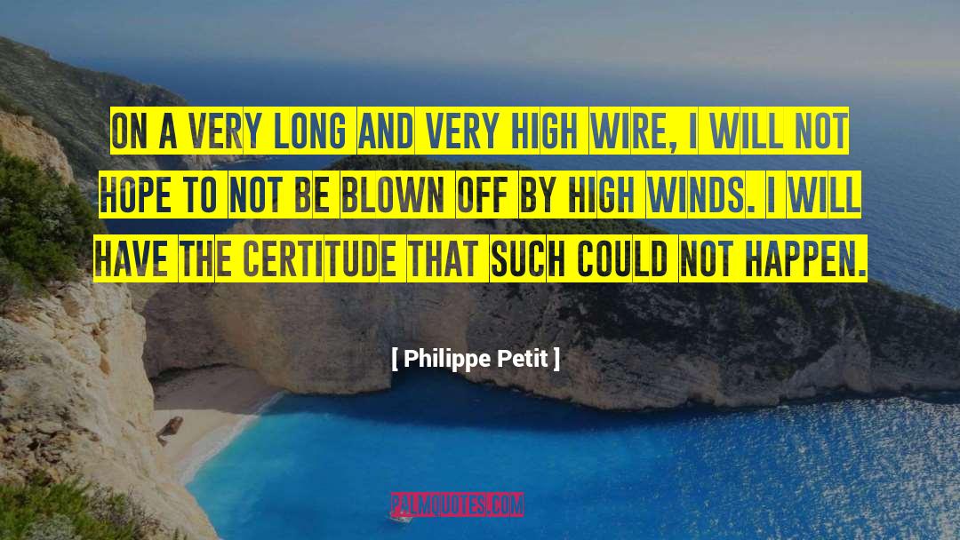 Philippe Petit Quotes: On a very long and