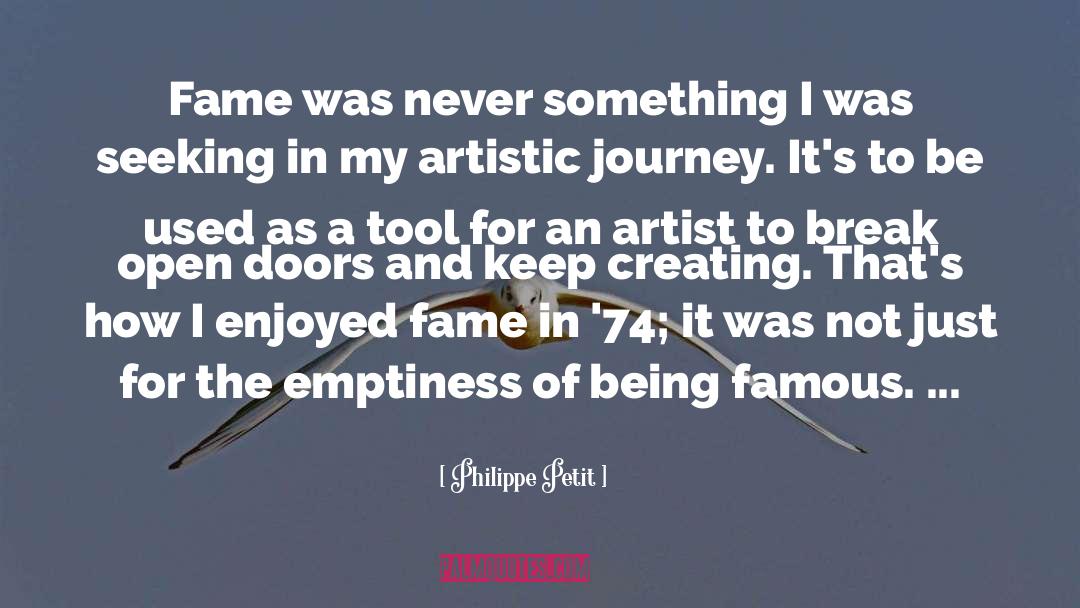 Philippe Petit Quotes: Fame was never something I
