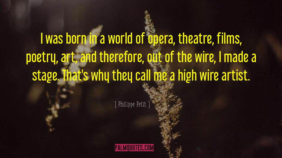 Philippe Petit Quotes: I was born in a