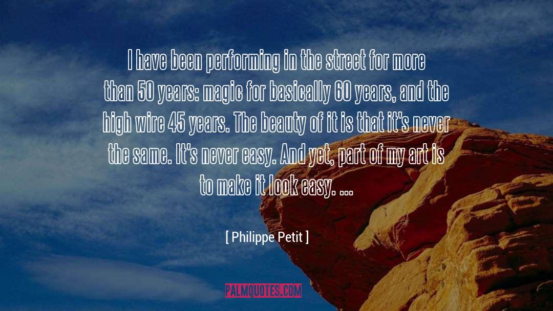Philippe Petit Quotes: I have been performing in