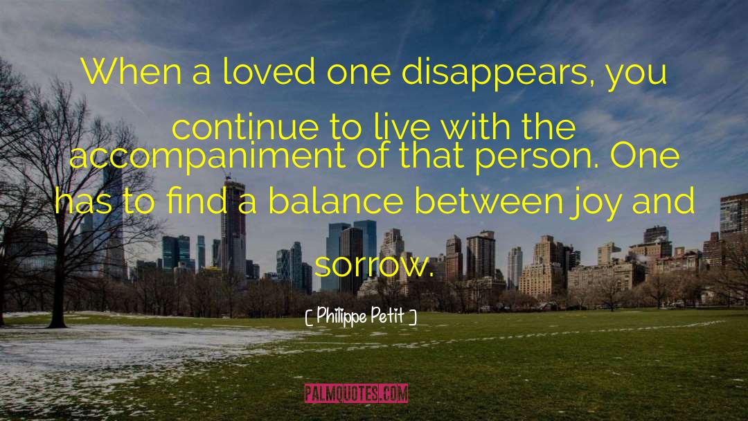 Philippe Petit Quotes: When a loved one disappears,