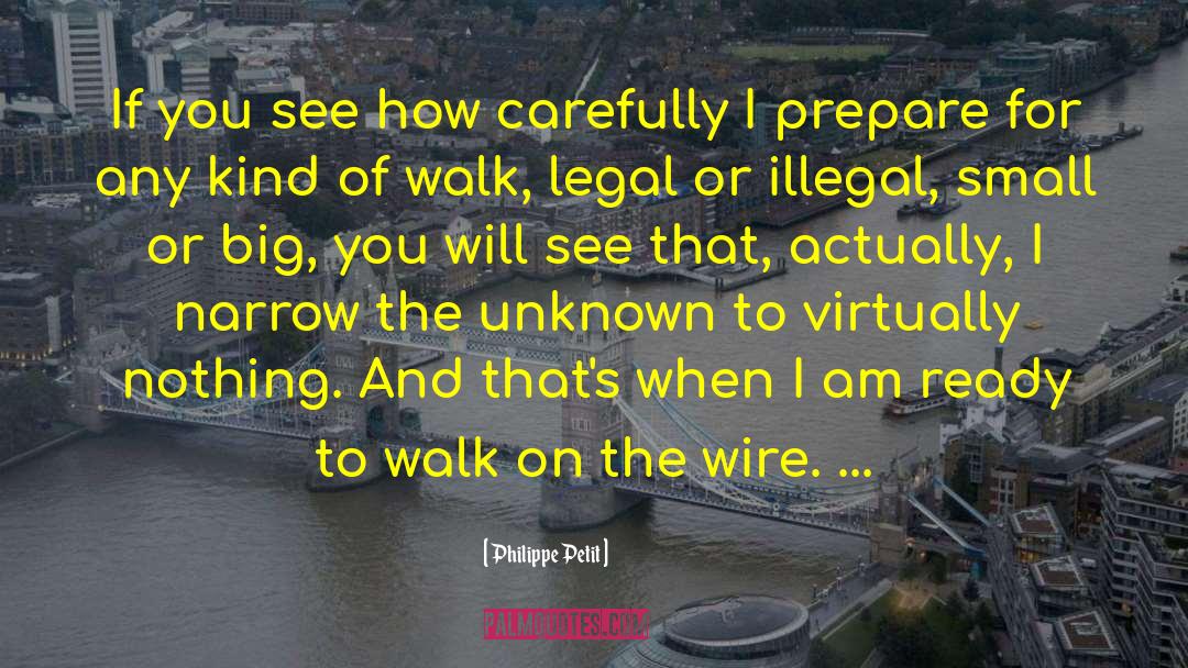 Philippe Petit Quotes: If you see how carefully