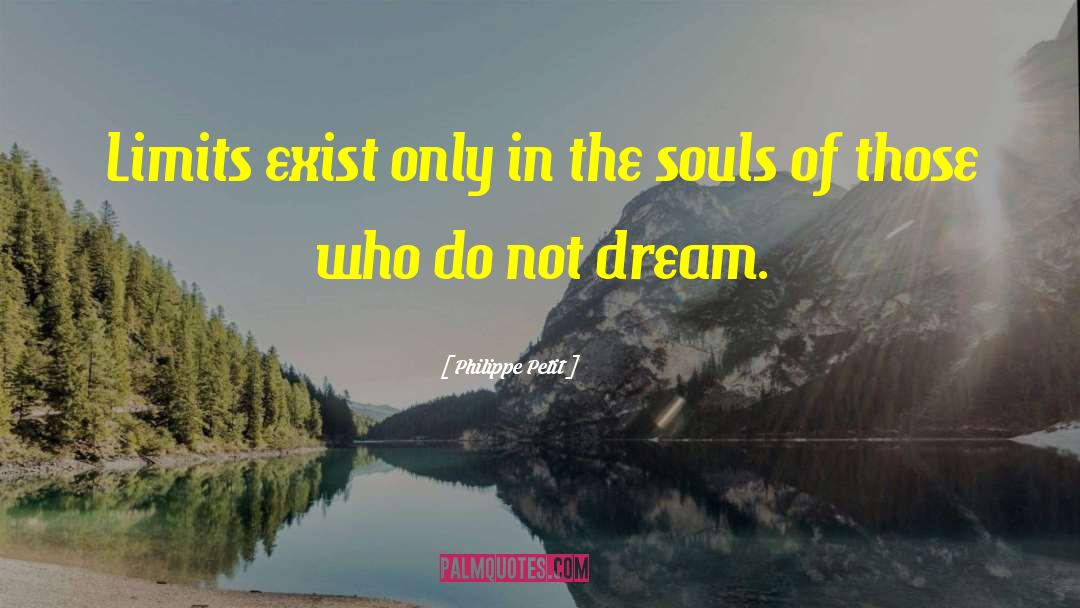 Philippe Petit Quotes: Limits exist only in the