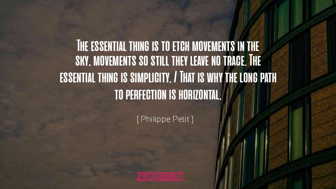 Philippe Petit Quotes: The essential thing is to