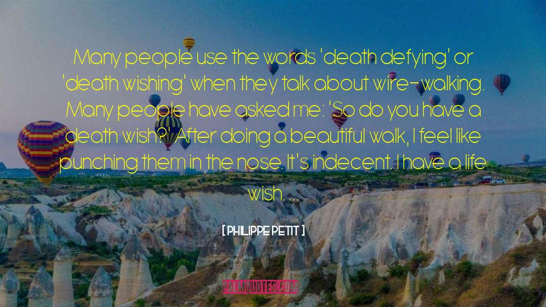 Philippe Petit Quotes: Many people use the words
