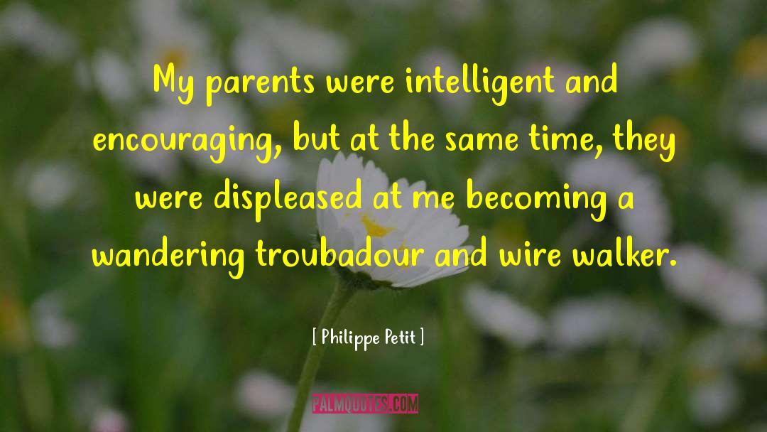 Philippe Petit Quotes: My parents were intelligent and
