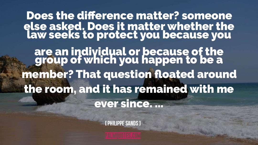 Philippe Sands Quotes: Does the difference matter? someone