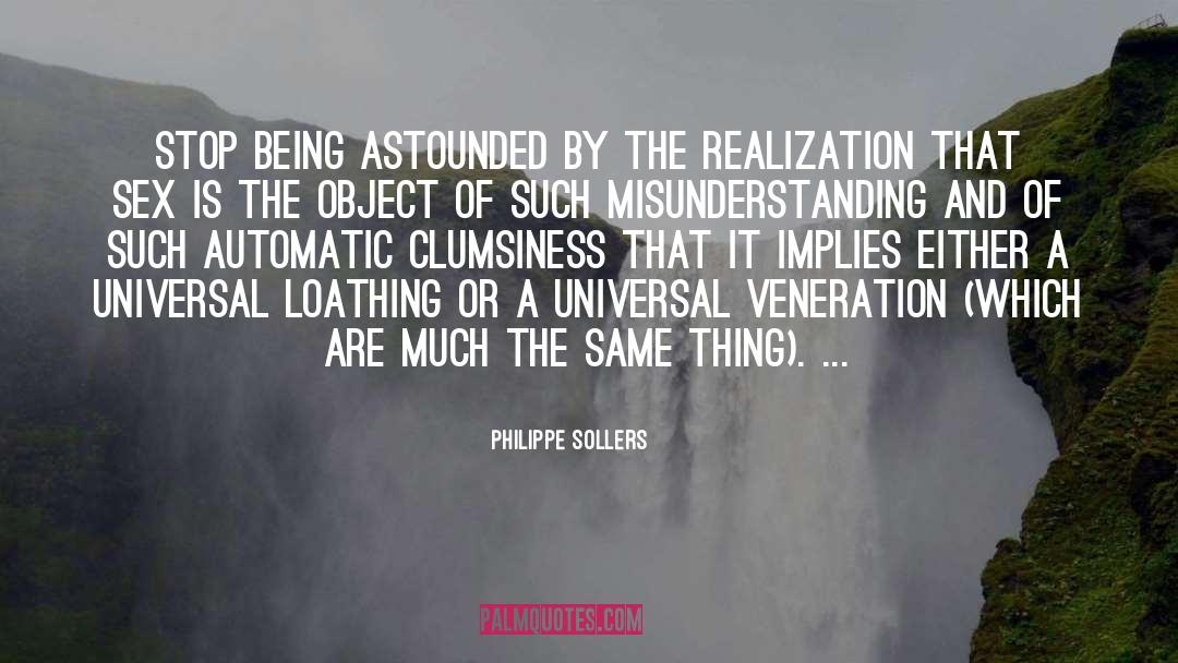 Philippe Sollers Quotes: Stop being astounded by the