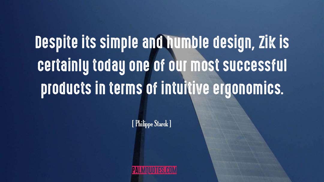 Philippe Starck Quotes: Despite its simple and humble