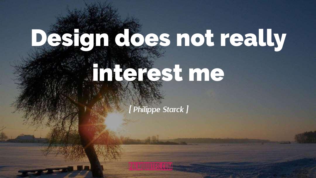 Philippe Starck Quotes: Design does not really interest