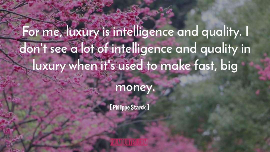 Philippe Starck Quotes: For me, luxury is intelligence