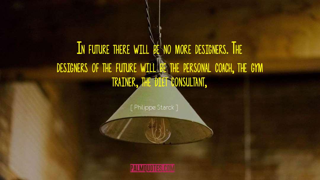 Philippe Starck Quotes: In future there will be