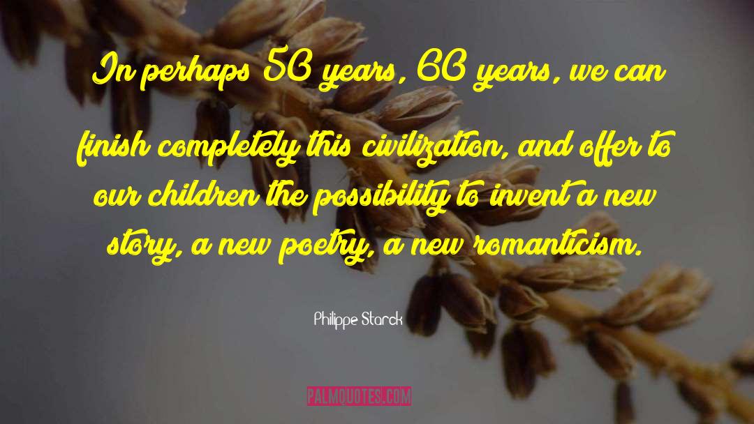 Philippe Starck Quotes: In perhaps 50 years, 60