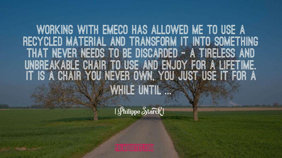 Philippe Starck Quotes: Working with Emeco has allowed