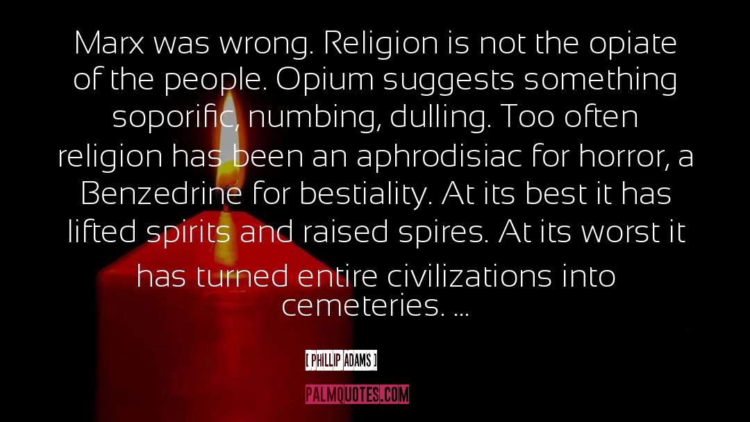 Phillip Adams Quotes: Marx was wrong. Religion is