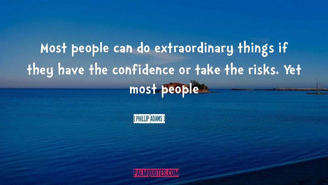 Phillip Adams Quotes: Most people can do extraordinary