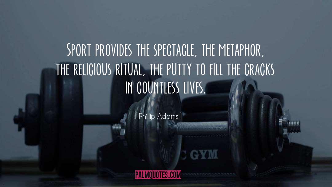 Phillip Adams Quotes: Sport provides the spectacle, the